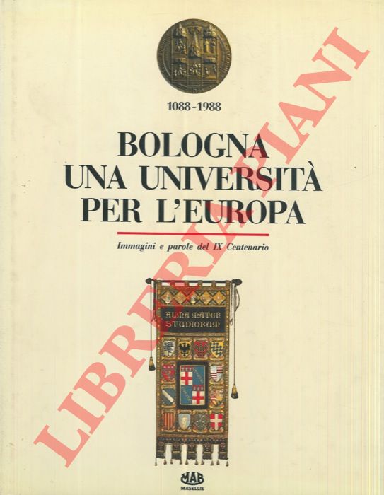 AA. VV. - - Bologna. Una universit per l'Europa 1088-1988. Immagini e parole del IX Centenario.