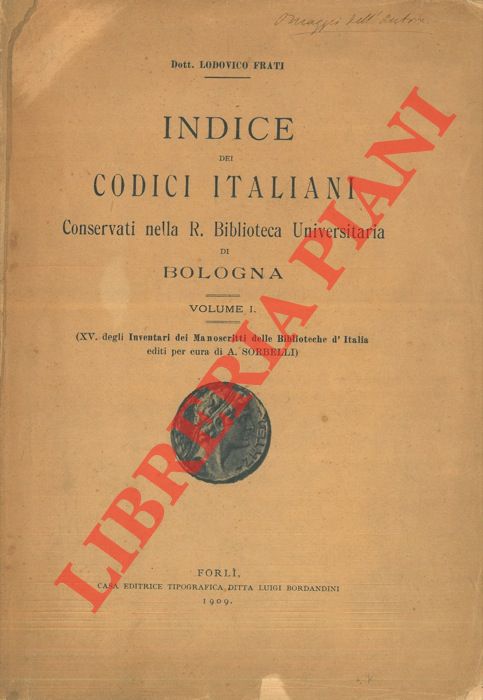 FRATI Lodovico - - Indice dei codici italiani conservati nella R. Biblioteca Universitaria di Bologna. Volume I. (XV degli inventari dei manoscritti delle biblioteche d'Italia).