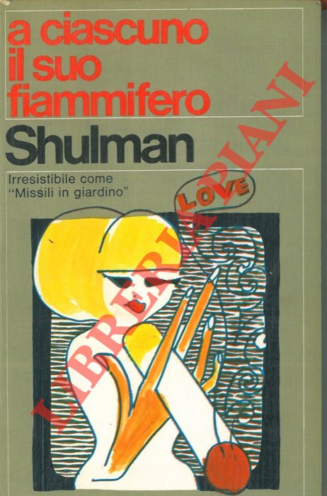 SHULMAN Max - - A ciascuno il suo fiammifero.