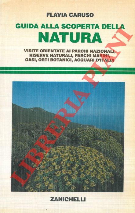 CARUSO Flavia - - Guida alla scoperta della natura. Visite orientate ai parchi nazionali, riserve naturali, parchi marini, oasi, orti botanici, acquari d'Italia.