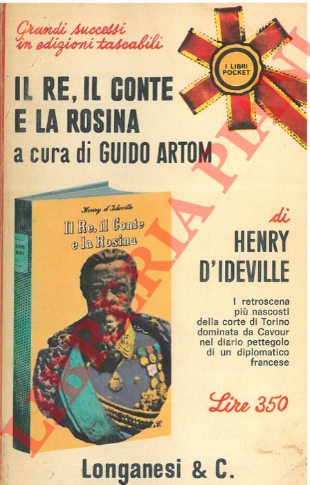 d'IDEVILLE Henry - - Il re, il conte e la Rosina. Diario pettegolo di un diplomatico alla Corte dei Savoia a cura di Guido Artom.