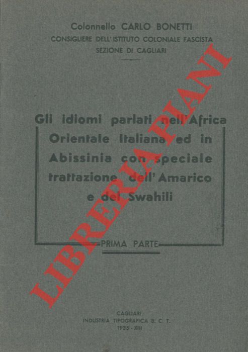 BONETTI Col. Carlo - - Gli idiomi parlati nell'Africa Orfientale ed in Abissinia con speciale trattazione dell'Amarico e  del Svahili.