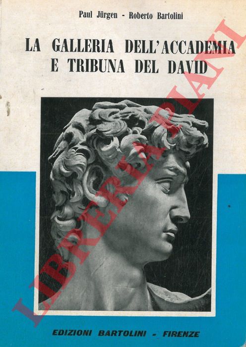 JURGEN Paul - BARTOLINI Roberto - - La Galleria dell'Accademoa e Tribuna del David.