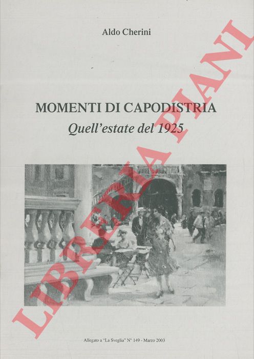 CHERINI Aldo - - Momenti di Capodistria. Quell'estate del 1925.