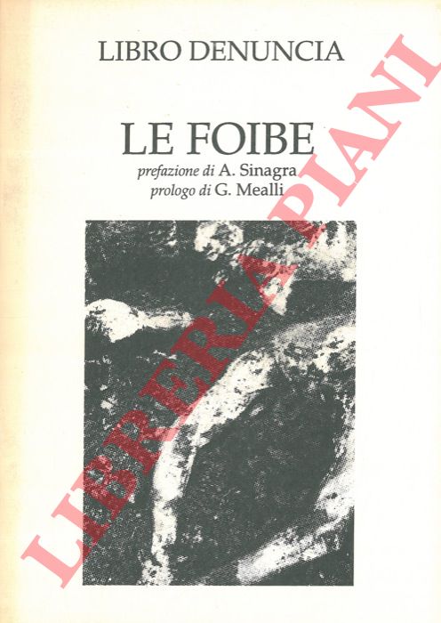 - - Le foibe. Prefazione di A. Sinagra. Prologi di G. Mealli.