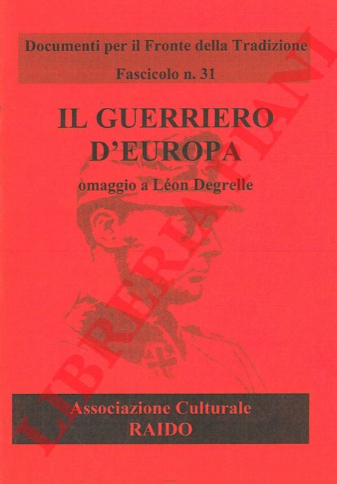 - - Il guerriero d'Europa. Omaggio a Lon Degrelle.