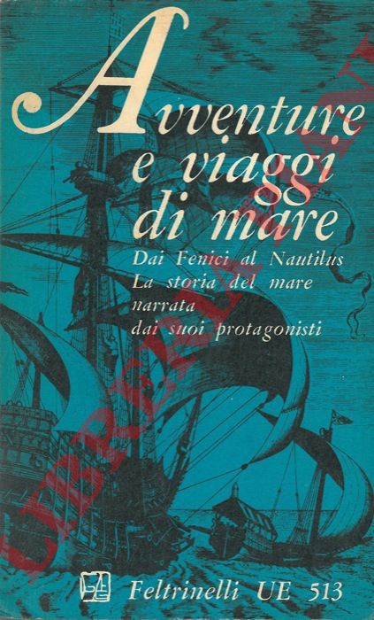 (SPAGNOL Mario - DOSSENA Giampaolo) - - Avventure e viaggi di mare. Giornali di bordo, relazioni, memorie.