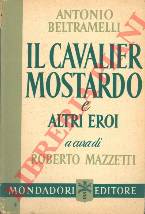 BELTRAMELLI Antonio - - Il cavalier Mostardo e altri eroi.