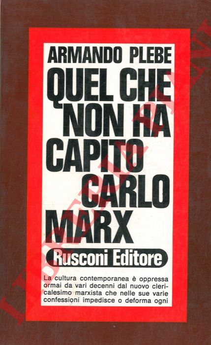 PLEBE Armando - - Quel che non ha capito Carlo Marx.