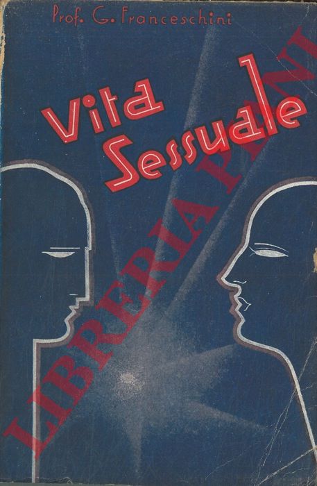 FRANCESCHINI G. - - Vita sessuale. Fisiologia ed etica.
