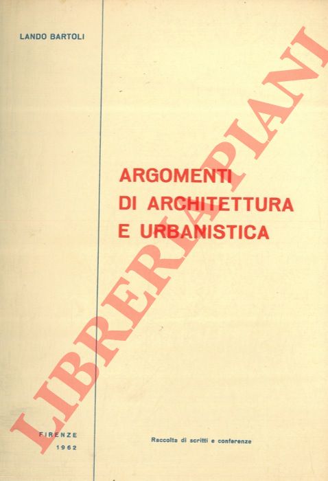 BARTOLI Lando - - Argomenti di architettura e urbanistica.
