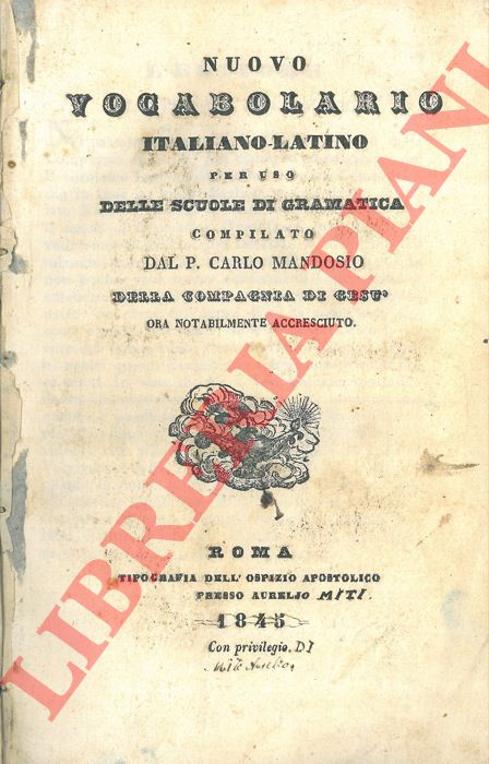 MANDOSIO Carlo - - Nuovo vocabolario italiano-latino per uso delle scuole di gramatica compilato dal P. Carlo Mandosio della Compagnia di Ges ora notabilmente accresciuto.