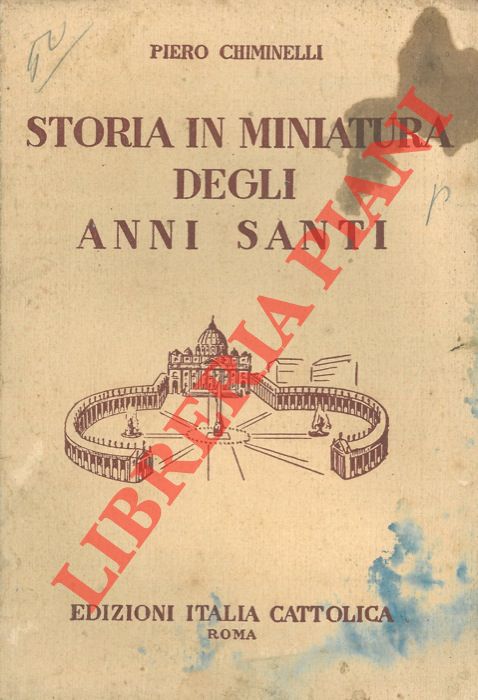 CHIMINELLI Piero - - Storia in miniatura degli Anni Santi.