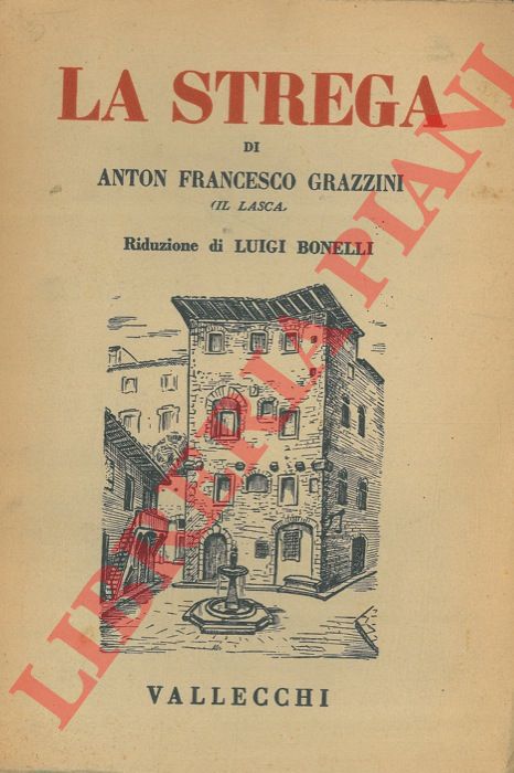 GRAZZINI Anton Francesco (Il Lasca) - - La strega. Riduzione di Luigi Bonelli.