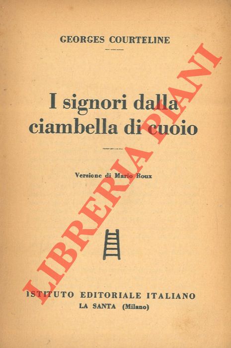 COURTELINE Georges - - I signori della ciambella di cuoio.