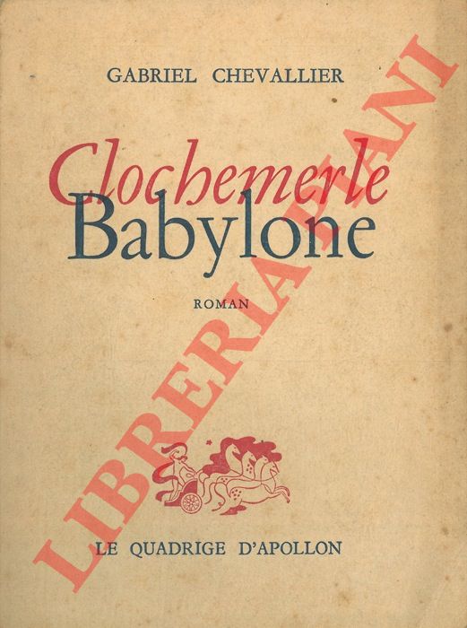 CHEVALLIER Gabriel - - Clochemerle. Babylone.