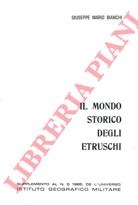 BIANCHI Giuseppe Mario - - Il mondo storico degli Etruschi.