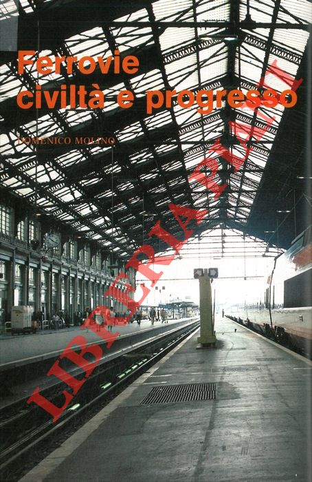 MOLINO Domenico - - Ferrovie, civilt e progresso.