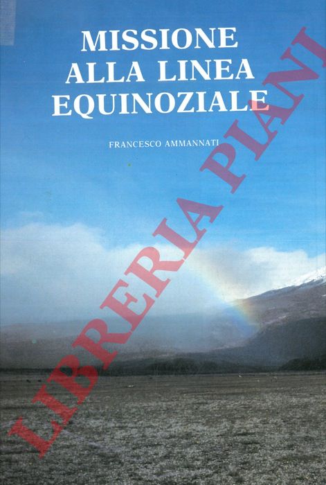 AMMANNATI Francesco - - Missione alla linea equinoziale.