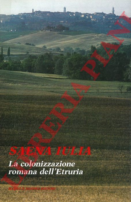 RISTORI Mauro et Sandra - - Saena Iulia. La colonizzazione romana dell'Etruria.