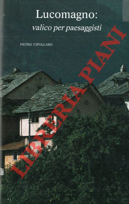CIPOLLARO Pietro - - Lucomagno: valico per paesaggisti.