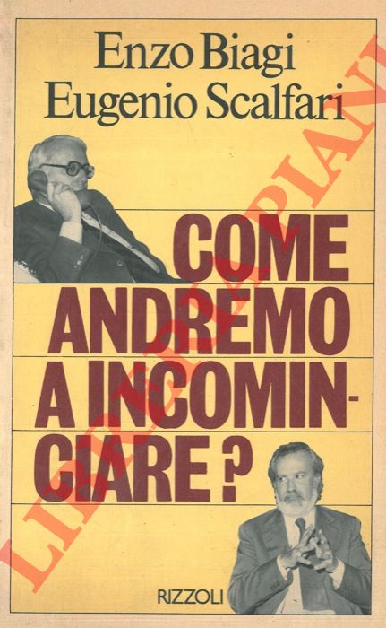 BIAGI Enzo - SCALFARI Eugenio - - Come andremo a incominciare?