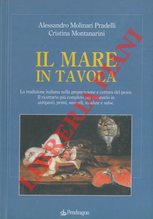 MOLINARI PRADELLI Alessandro - MONTANARINI Cristina - - Il mare in tavola.