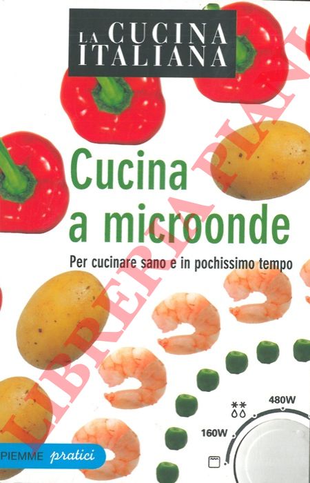 - - Cucina a microonde. Per cucinare sano in pochissimo tempo.