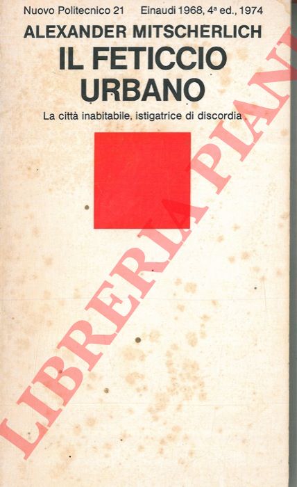 MITSCHERLICH A lexander - - Il feticcio urbano. La citt inabitabile, istigatrice di discordia.