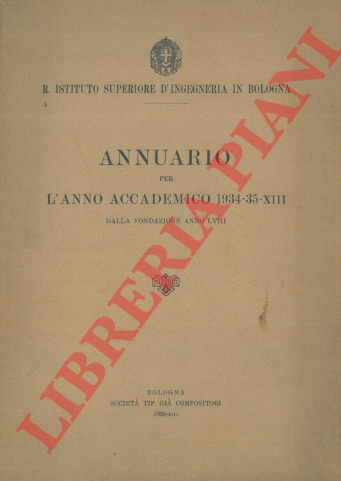 - - R. Istituto Superiore d'ingegneria in Bologna. Annuario per l'anno accademico 1934-35-XIII.