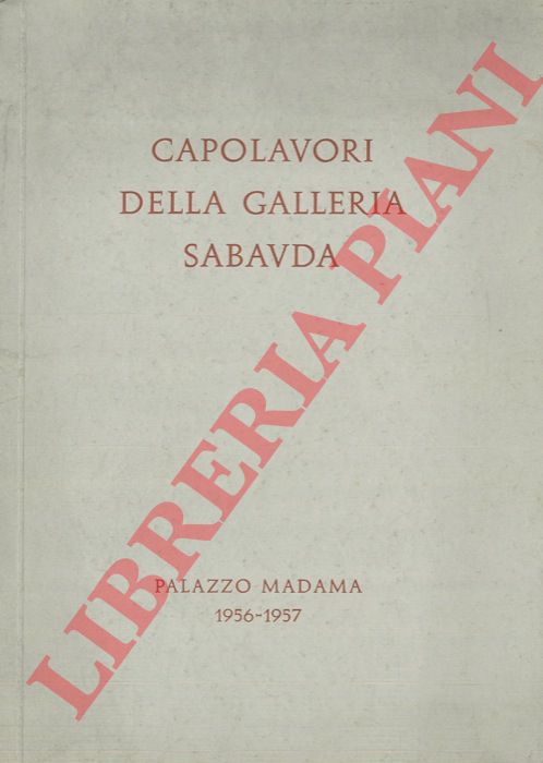 (GABRIELLI Noemi) - - Seconda mostra dei capolavori della Galleria Sabauda a Palazzo Madama. 1956-1957.