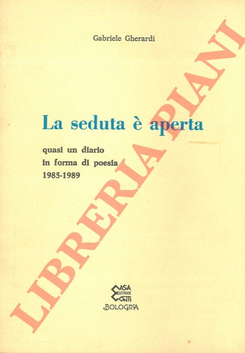 GHERARDI Gabriele - - La seduta  aperta. Quasi un diario in forma di poesia 1985-1989.