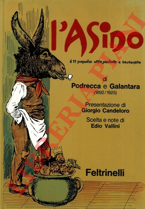 (VALLINI Edio) - - L'Asino  il popolo: utile, paziente e bastonato, di Podrecca e Galantara (1892/1925).