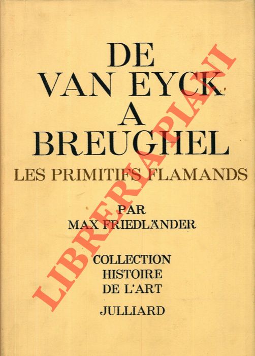 FRIEDLANDER Max - - De Van Eyck a Breughel. Les primitifs flamands.