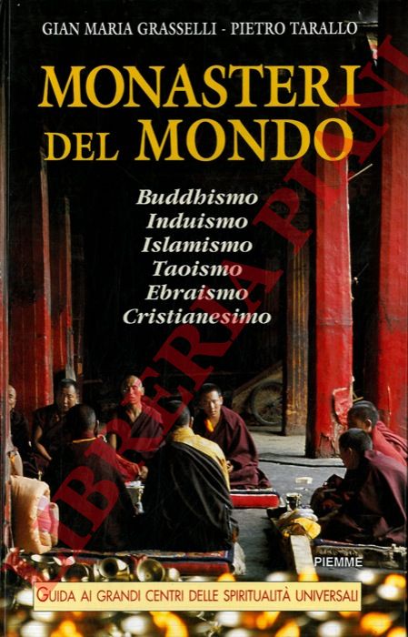GRASSELLI Gian Maria - TARALLO Pietro - - Monasteri del mondo. Guida ai grandi centri delle spiritualit universali.