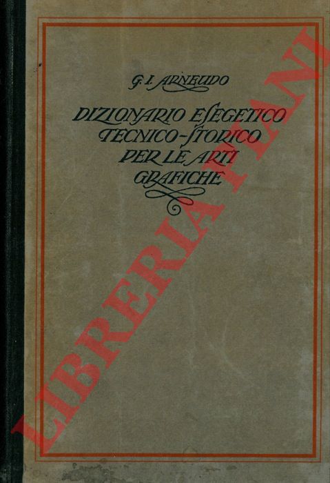ARNEUDO Giuseppe Isidoro - - Dizionario esegetico tecnico e storico per le arti grafiche con speciale riguardo alla tipografia.