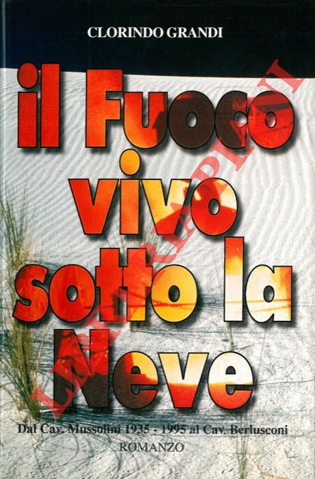 GRANDI Clorindo - - Il fuoco vivo sotto la neve 1935-1955.