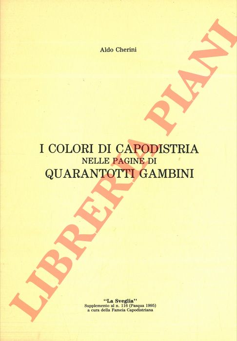 CHERINI Aldo - - I colori di Capodistria nelle pagine di Quarantotti Gambini.