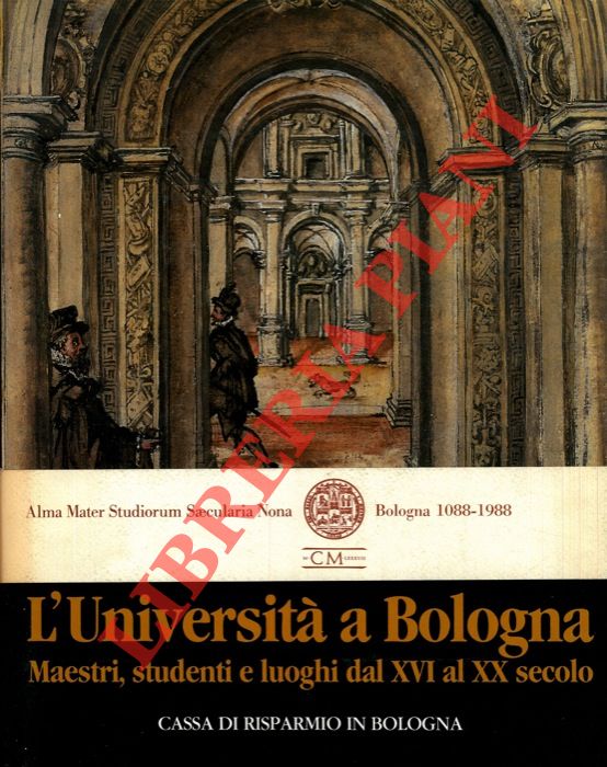 - - L'Universit a Bologna. Maestri, studenti e luoghi dal XVI al XX secolo.
