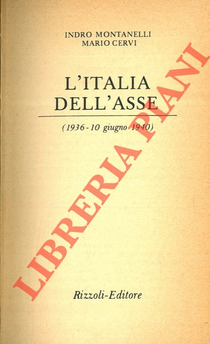 MONTANELLI Indro - CERVI Mario - - L'Italia dell'Asse. (1936 - 10 giugno 1940).