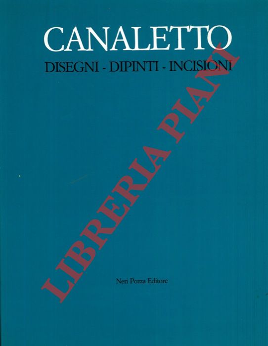 AA. VV. - - Canaletto. Disegni - Dipinti - Incisioni.