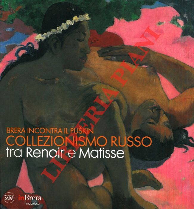 AA. VV. - - Brera incontra Puskin. Collezionismo russo tra Renoir e Matisse. Catalogo mostra, Milano, 2011-2012.