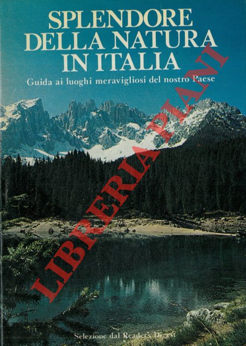 AA. VV. - - Splendore della natura in Italia. Guida ai luoghi meravigliosi del nostro Paese.