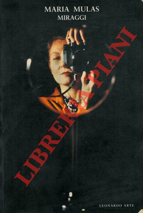 (PEGORARO Silvia) - - Maria Mulas. Miraggi. Catalogo mostra, milano, 1998.