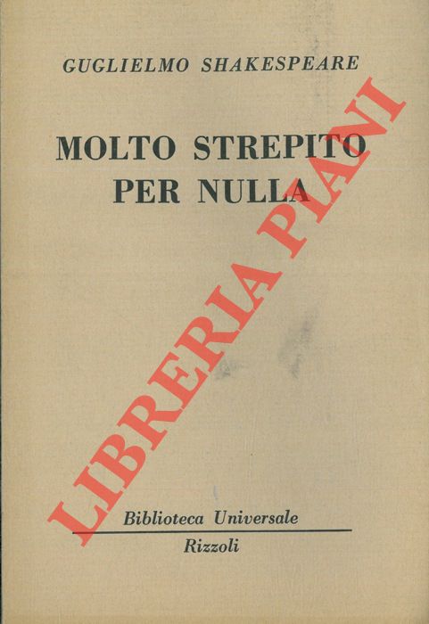 SHAKESPEARE Guglielmo - - Molto strepito per nulla.