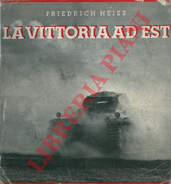 HEISS Friedrich - - La vittoria ad Est. Cronistoria della campagna dell'Esercito nazionale tedesco in Polonia con uno studio di critica militare del Colonnello Rudolf Ritter von Xylander.