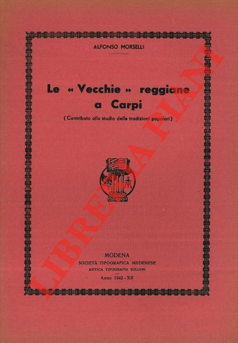MORSELLI Alfonso - - Le 'Vecchie' reggiane a Carpi (contributo allo studio delle tradizioni popolari) .