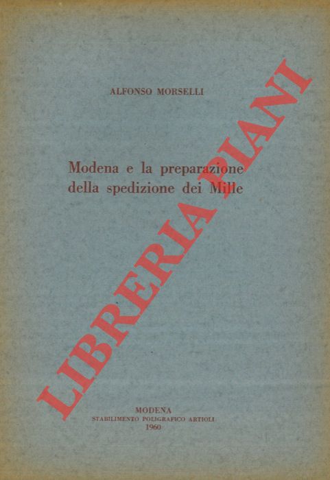 MORSELLI Alfonso - - Modena e la preparazione della spedizione dei Mille.