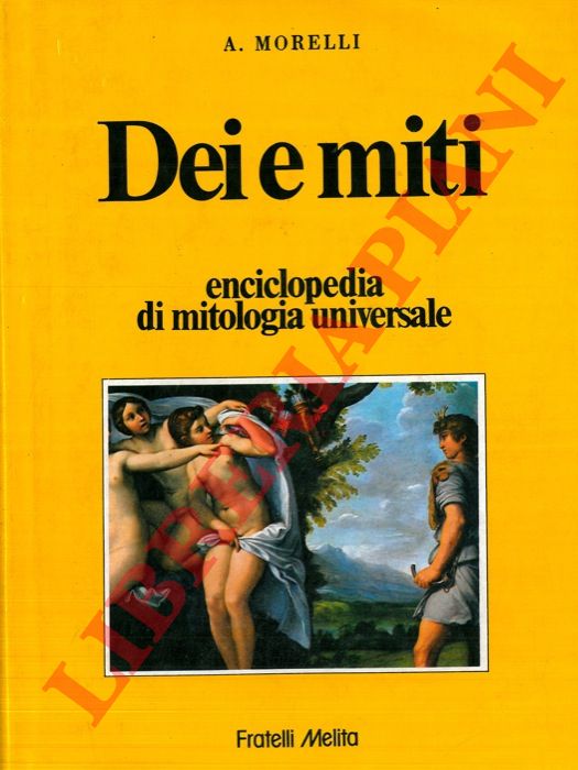 MORELLI A. - Dei e miti. Enciclopedia di mitologia universale.