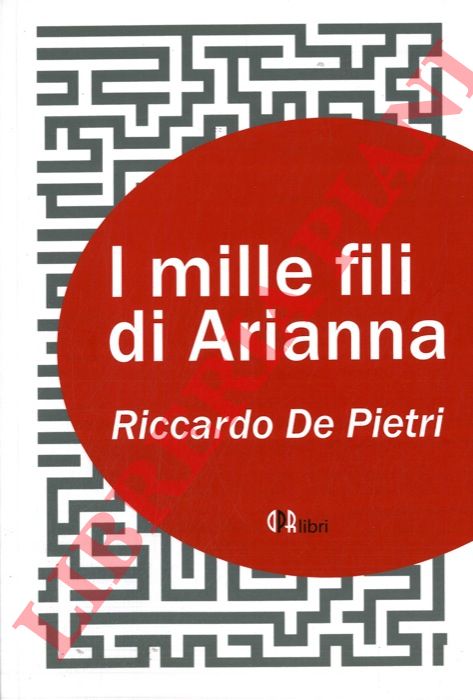 DE PIETRI Riccardo - - I mille fili di Arianna.